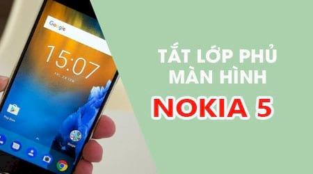 Cách tắt lớp phủ màn hình trên Nokia 5 một cách đơn giản và nhanh chóng.