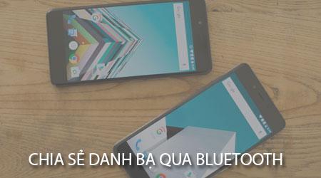 Chia sẻ danh bạ qua Bluetooth, truyền tải danh bạ trên Android bằng Bluetooth
