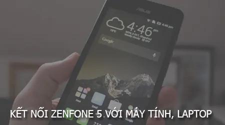 Hướng dẫn chi tiết cách kết nối Asus Zenfone 5 với máy tính để sao chép dữ liệu