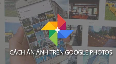 Bí quyết ẩn ảnh riêng tư trên Google Photos một cách hiệu quả