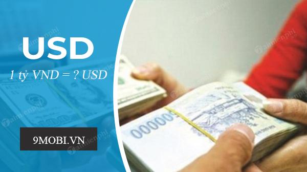 1 tỷ VND tương đương bao nhiêu USD? Cùng khám phá cách quy đổi chính xác nhất.