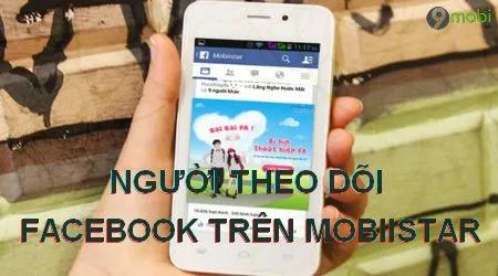 Hướng dẫn chi tiết cách hiển thị số người theo dõi Facebook trên điện thoại Mobiistar