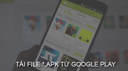 Cách tải file APK từ Google Play Store về máy tính đơn giản, nhanh chóng