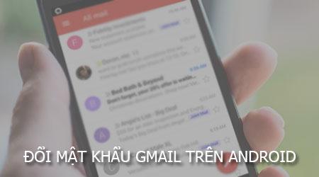 Cách thay đổi mật khẩu Gmail trên điện thoại Android đơn giản, nhanh chóng