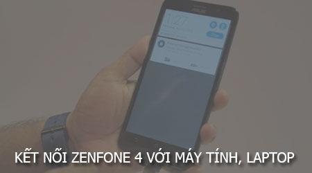 Hướng dẫn kết nối Zenfone 4 với máy tính và laptop