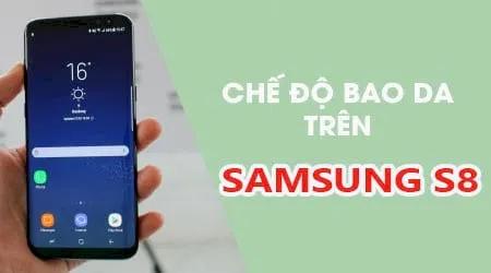 Khám phá cách kích hoạt chế độ bao da thông minh trên Samsung S8 & S8 Plus