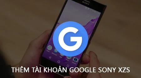 Cách thêm tài khoản Google vào Sony Xperia XZs