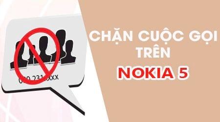 Cách chặn cuộc gọi không mong muốn trên Nokia 5: Giải pháp đơn giản giúp bạn thoát khỏi những số lạ phiền phức
