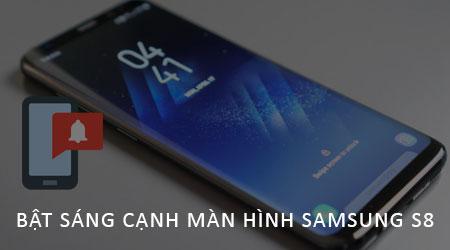 Kích hoạt tính năng sáng viền màn hình trên Samsung S8 mỗi khi có thông báo mới.