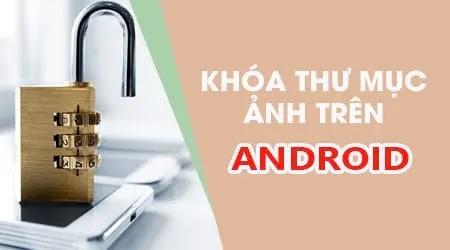 Các phương pháp ẩn thư mục ảnh hiệu quả trên điện thoại Android