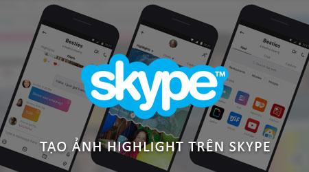 Hướng dẫn tạo ảnh Highlight trên Skype phiên bản mới