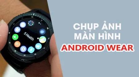Hướng dẫn chụp ảnh màn hình trên Android Wear, giúp bạn dễ dàng lưu lại những khoảnh khắc quan trọng ngay trên đồng hồ thông minh của mình.