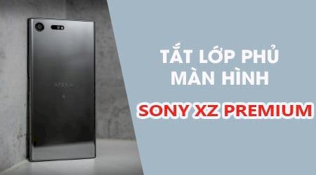 Hướng dẫn chi tiết cách tắt lớp phủ màn hình trên Sony XZ Premium