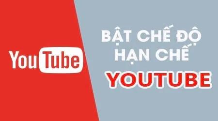 Bật chế độ hạn chế Youtube trên điện thoại - Bảo vệ trẻ khỏi nội dung không phù hợp