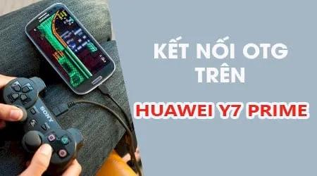 Khám phá cách kết nối OTG đơn giản trên Huawei Y7 Prime