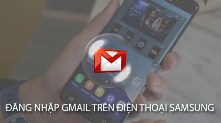 Hướng dẫn chi tiết cách đăng nhập Gmail trên điện thoại Samsung