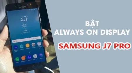 Bật tính năng Always On Display trên Samsung J7 Pro - Hướng dẫn chi tiết từ A-Z