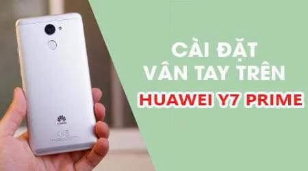 Hướng dẫn chi tiết cách thiết lập bảo mật vân tay trên Huawei Y7 Prime