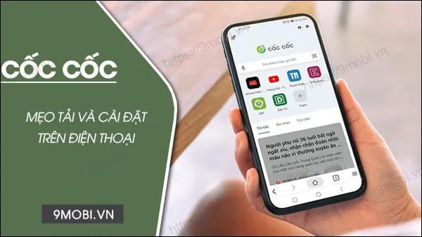 Hướng dẫn đơn giản cách tải trình duyệt Cốc Cốc cho điện thoại Android và iPhone