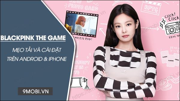 Cách tải miễn phí Blackpink The Game cho Android và iPhone