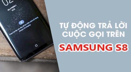 Cách kích hoạt tính năng trả lời cuộc gọi thông minh trên Samsung S8, S8 Plus