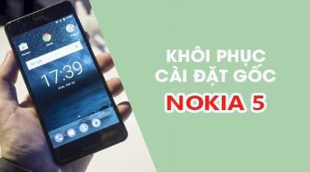 Cách reset Nokia 5 về cài đặt gốc - Giải pháp phục hồi hiệu năng tối ưu