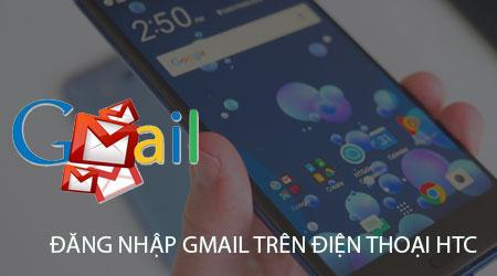 Hướng dẫn đăng nhập tài khoản Gmail trên điện thoại HTC đơn giản và hiệu quả.