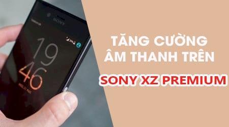 Khám phá cách kích hoạt chế độ tăng cường âm thanh cao cấp trên Sony XZ Premium