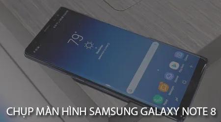 Cách chụp ảnh màn hình trên Samsung Galaxy Note 8