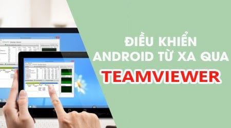 Cách kết nối và điều khiển điện thoại Android bằng TeamViewer QuickSupport
