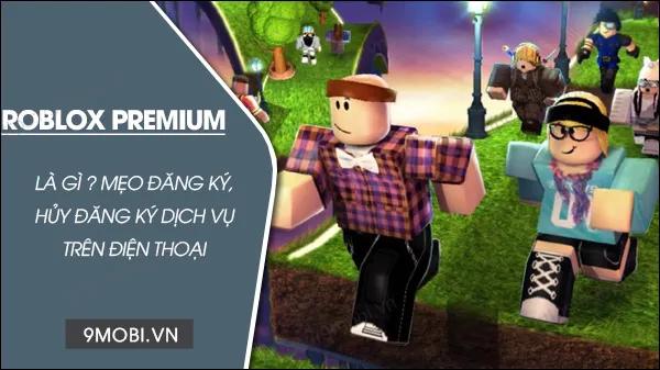 Roblox Premium là gì và làm sao để đăng ký tài khoản?