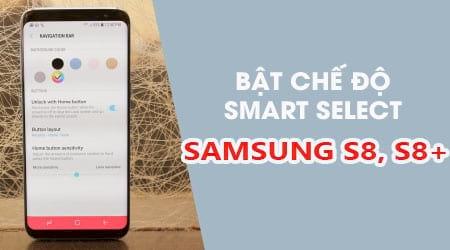 Hướng dẫn kích hoạt tính năng Smart Select trên Samsung S8 và S8 Plus