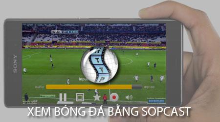Cách xem bóng đá qua Sopcast trên điện thoại Android