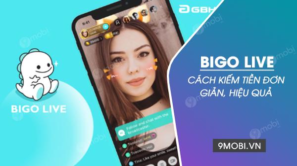 Hướng dẫn cách kiếm tiền hiệu quả trên Bigo LIVE