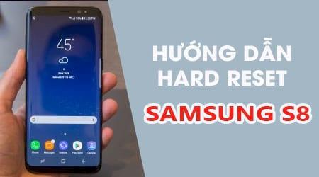 Hướng dẫn thực hiện Reset cứng Samsung Galaxy S8, Hard Reset S8
