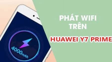 Hướng dẫn chi tiết cách phát Wifi từ điện thoại Huawei Y7 Prime