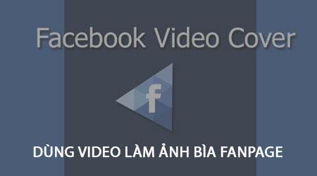 Hướng dẫn tạo ảnh bìa Fanpage Facebook bằng video trên iPhone và Android.