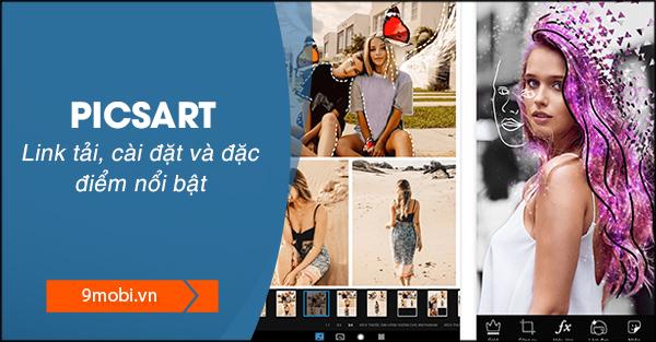 Khám phá PicsArt - Ứng dụng chỉnh sửa ảnh, ghép hình và video chuyên nghiệp hàng đầu