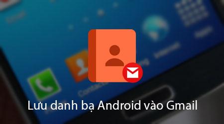 Hướng dẫn chi tiết cách sao lưu danh bạ Android lên Gmail