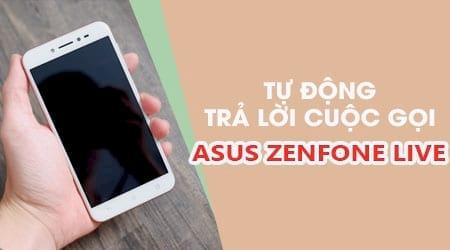 Trải nghiệm tự động trả lời cuộc gọi thông minh trên Asus Zenfone Live
