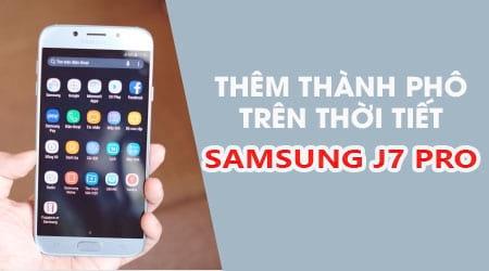 Bí quyết thêm địa điểm vào tiện ích thời tiết trên Samsung Galaxy J7 Pro