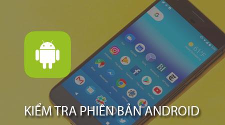 Hướng dẫn chi tiết cách xác định phiên bản Android trên điện thoại