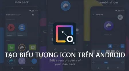 Hướng dẫn tự thiết kế biểu tượng icon độc đáo trên điện thoại Android