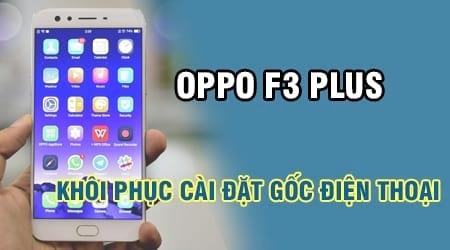 Hướng dẫn khôi phục cài đặt gốc cho điện thoại Oppo F3 Plus