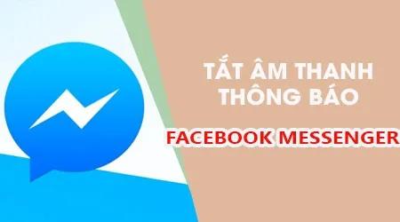 Hướng dẫn tắt tiếng thông báo khi nhắn tin trên Messenger