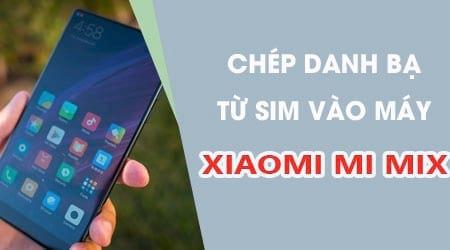 Cách chuyển danh bạ từ Sim vào bộ nhớ máy trên Xiaomi Mi MIX