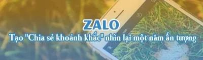 Cách tạo "Chia sẻ khoảnh khắc" để ôn lại một năm đáng nhớ trên Zalo