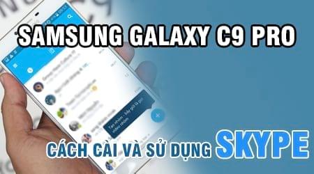 Hướng dẫn cài đặt và sử dụng Skype trên điện thoại Samsung Galaxy C9 Pro