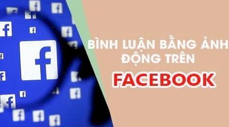 Hướng dẫn gửi bình luận trên Facebook với ảnh động qua điện thoại