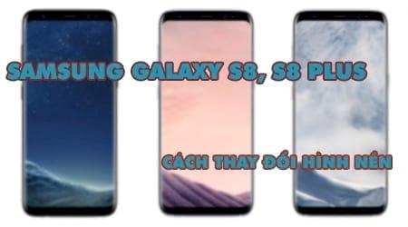 Cách thay đổi hình nền đơn giản trên Samsung Galaxy S8 và S8 Plus